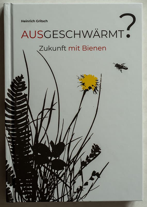 Ausgeschwärmt? Zukunft mit Bienen von Heinrich Gritsch