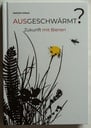 Ausgeschwärmt? Zukunft mit Bienen von Heinrich Gritsch