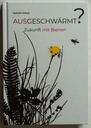 Ausgeschwärmt? Zukunft mit Bienen von Heinrich Gritsch