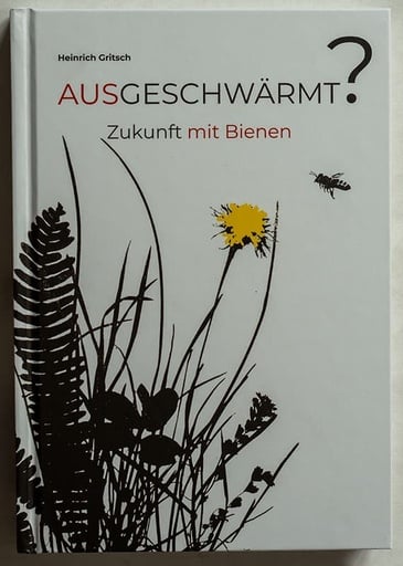 Ausgeschwärmt? Zukunft mit Bienen von Heinrich Gritsch